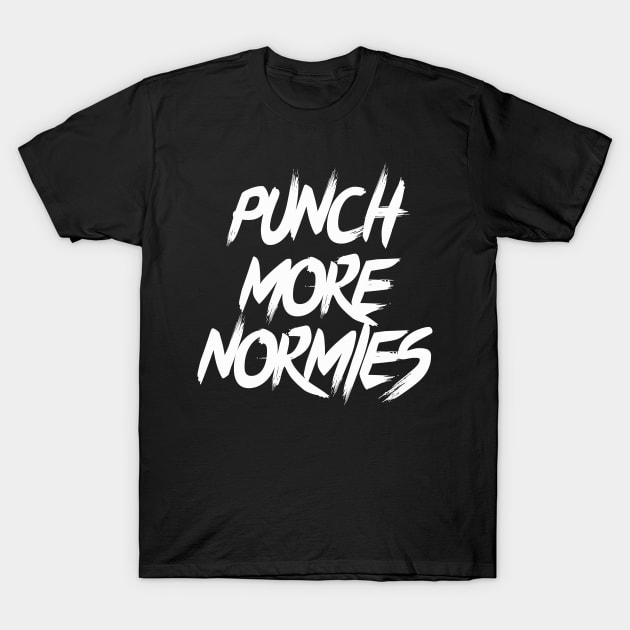 Punch More Normies T-Shirt by dumbshirts